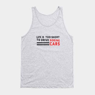 Life is too short to drive boring cars Tank Top